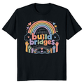 Your Words Build Bridges Rainbow T-Shirt