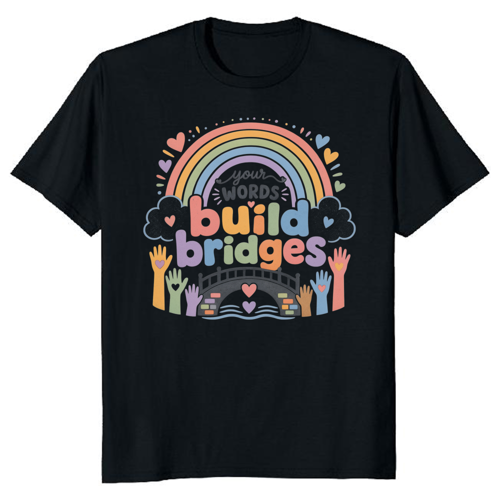 Your Words Build Bridges Rainbow T-Shirt
